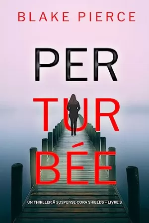 Blake Pierce – Un thriller à suspense Cora Shields, Tome 3 : Perturbée